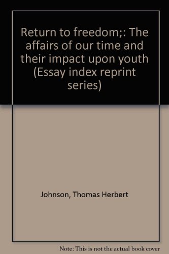 Return to freedom;: The affairs of our time and their impact upon youth (Essay index reprint series) (9780836919660) by Johnson, Thomas Herbert