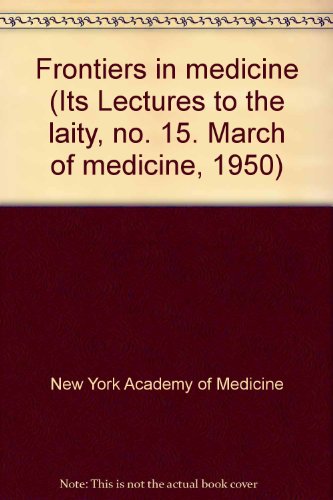 Imagen de archivo de Frontiers in medicine (Its Lectures to the laity, no. 15. March of medicine, 1950) a la venta por Lexington Books Inc