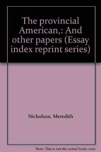 The provincial American,: And other papers (Essay index reprint series) (9780836922110) by Nicholson, Meredith