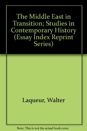 The Middle East in Transition; Studies in Contemporary History (Essay Index Reprint Series) (9780836923674) by Laqueur, Walter; Gibb, H. A. R.