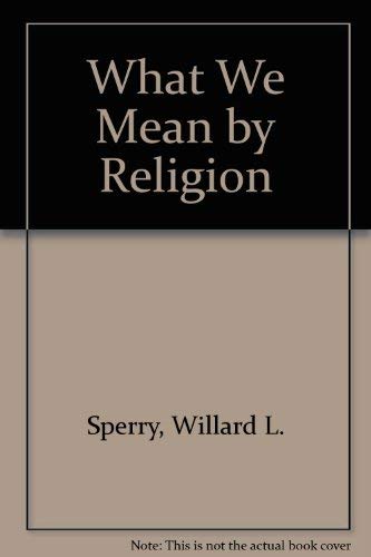 Stock image for What We Mean by Religion for sale by Liberty Book Shop
