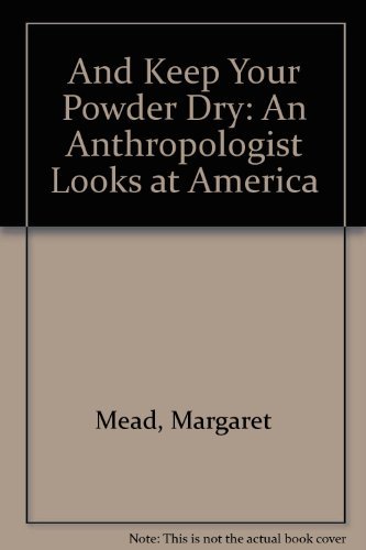 And Keep Your Powder Dry: An Anthropologist Looks at America (9780836924169) by Mead, Margaret