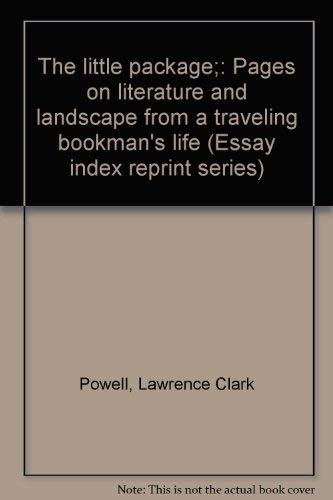 Stock image for The little package;: Pages on literature and landscape from a traveling bookman's life (Essay index reprint series) for sale by Books for Libraries, Inc.