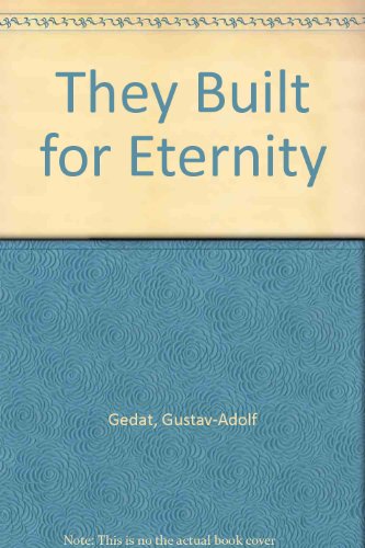 They Built For Eternity - Gedat, Gustav-Adolf