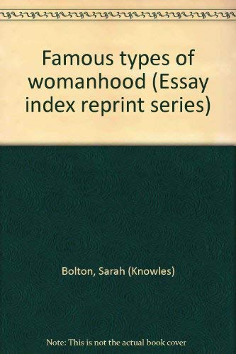 Famous types of womanhood (Essay index reprint series) - Sarah (Knowles) Bolton