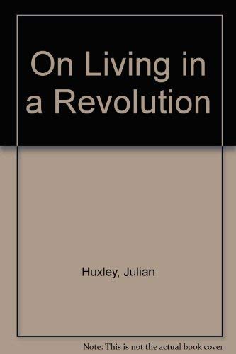 On Living in a Revolution (9780836925104) by Huxley, Julian