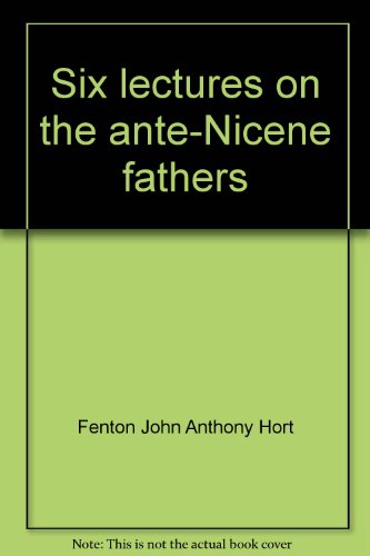 Beispielbild fr Six Lectures on the Ante-Nicene Fathers zum Verkauf von Better World Books