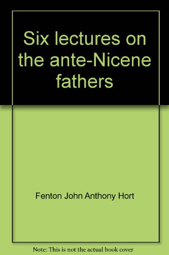 Stock image for Six Lectures on the Ante-Nicene Fathers for sale by Better World Books