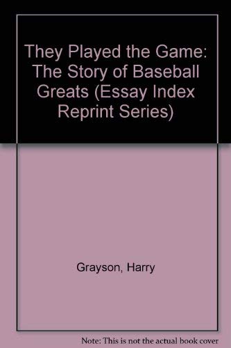 Imagen de archivo de They Played the Game: The Story of Baseball Greats (Essay Index Reprint Series) a la venta por dsmbooks