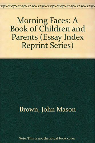 Morning Faces: A Book of Children and Parents (Essay Index Reprint Series) (9780836927559) by Brown, John Mason