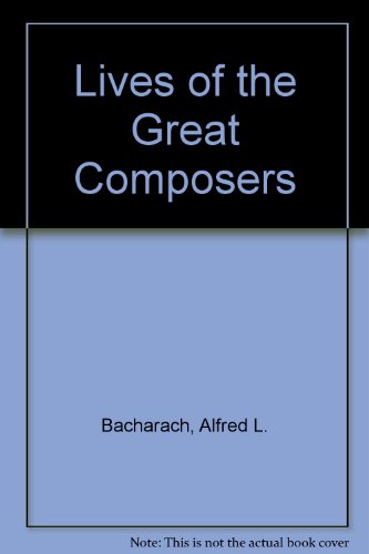 Lives of the Great Composers (9780836927832) by Bacharach, Alfred L.