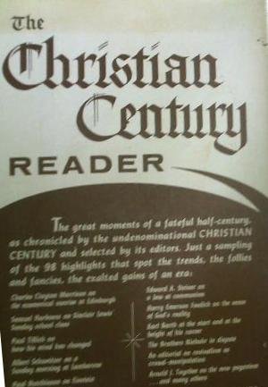 Stock image for The Christian Century Reader : Representative Articles, Editorials, and Poems Selected from More Than Fifty Years of the Christian Century for sale by Better World Books