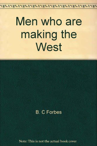 Men who are making the West (Essay index reprint series) (9780836927931) by Forbes, B. C