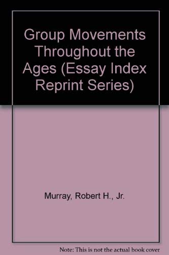 Group Movements Throughout the Ages (Essay Index Reprint Series) (9780836928105) by Murray, Robert H., Jr.