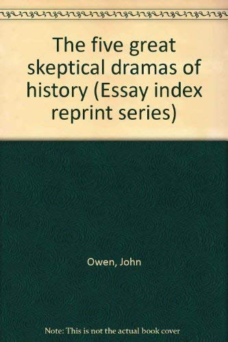Beispielbild fr The five great skeptical dramas of history (Essay index reprint series) Owen, John zum Verkauf von Broad Street Books