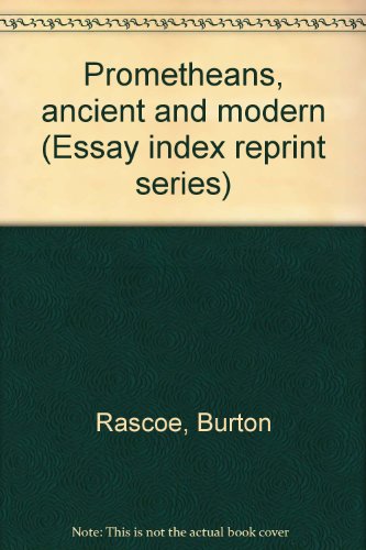 Prometheans, ancient and modern (Essay index reprint series) (9780836928556) by Rascoe, Burton