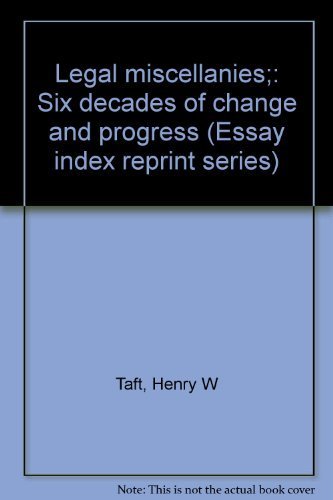 Legal miscellanies;: Six decades of change and progress (Essay index reprint series) (9780836928648) by Taft, Henry W