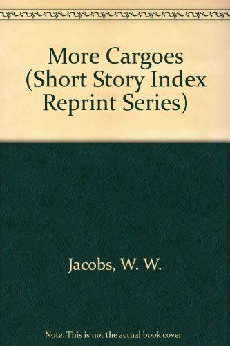 More Cargoes (Short Story Index Reprint Series) (9780836930054) by Jacobs, W. W.