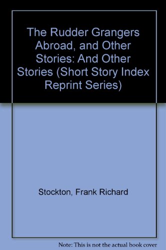 9780836930757: The Rudder Grangers Abroad, and Other Stories (Short Story Index Reprint Series)