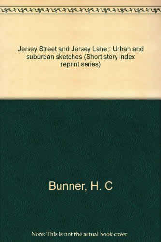 Jersey Street and Jersey Lane;: Urban and suburban sketches (Short story index reprint series) (9780836930832) by Bunner, H. C