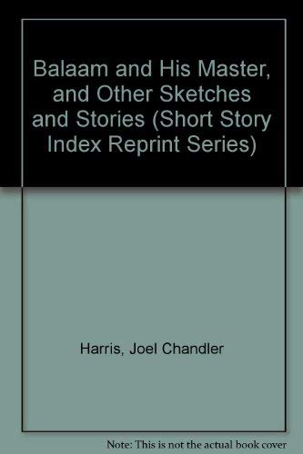 Balaam and His Master, and Other Sketches and Stories (Short Story Index Reprint Series) (9780836931082) by Harris, Joel Chandler