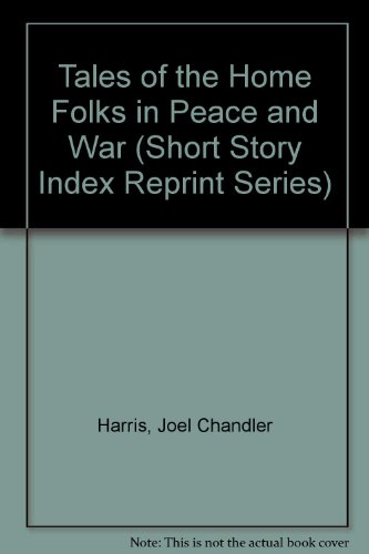 Tales of the Home Folks in Peace and War (Short Story Index Reprint Series) (9780836931471) by Harris, Joel Chandler