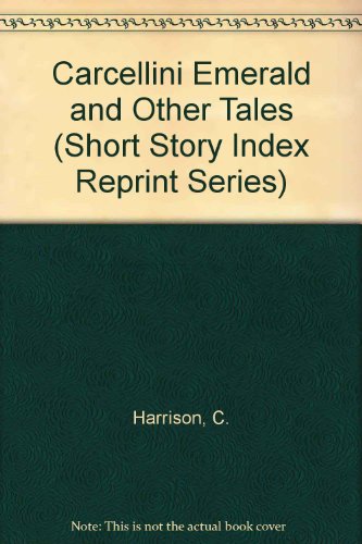 Carcellini Emerald and Other Tales (Short Story Index Reprint Series) (9780836931488) by Harrison, C.