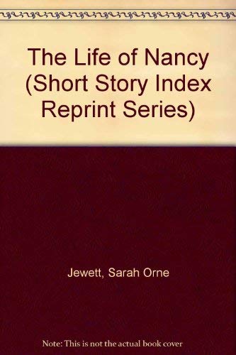 The Life of Nancy (Short Story Index Reprint Series) (9780836931532) by Jewett, Sarah Orne