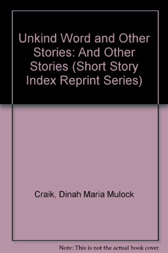 Unkind Word and Other Stories (Short Story Index Reprint Series) (9780836932157) by Craik, Dinah Maria Mulock