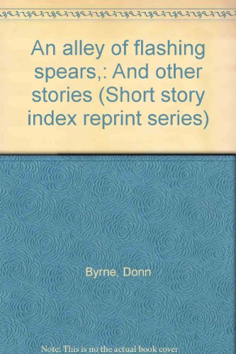 An alley of flashing spears,: And other stories (Short story index reprint series) (9780836932430) by Byrne, Donn