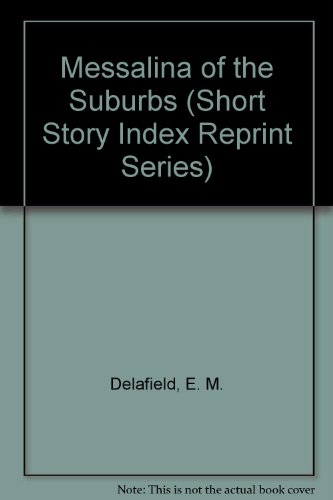 Messalina of the Suburbs (Short Story Index Reprint Series) (9780836933239) by Delafield, E. M.; De LA Pasture, Edmee E.