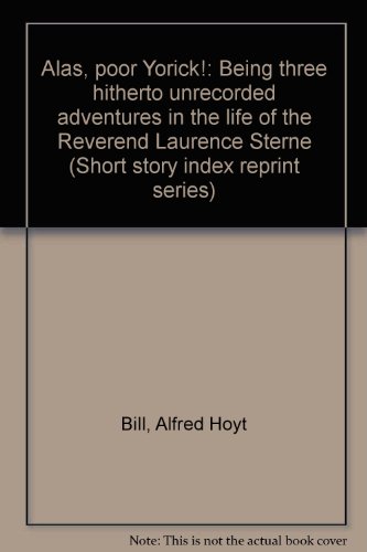 9780836933314: Alas, poor Yorick!: Being three hitherto unrecorded adventures in the life of the Reverend Laurence Sterne (Short story index reprint series)