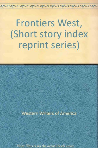 Frontiers West, (Short story index reprint series) (9780836934205) by Western Writers Of America