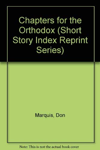 Chapters for the Orthodox (Short Story Index Reprint Series) (9780836936650) by Marquis, Don
