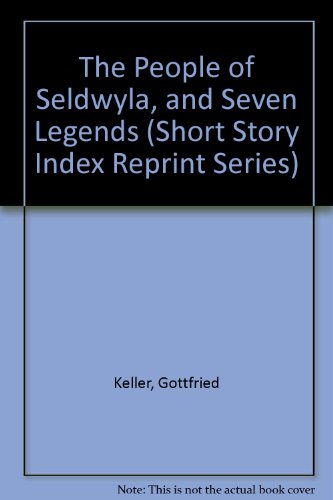 The People of Seldwyla, and Seven Legends (Short Story Index Reprint Series) (9780836937237) by Keller, Gottfried