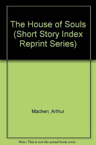 The House of Souls (Short Story Index Reprint Series) (9780836938067) by Machen, Arthur
