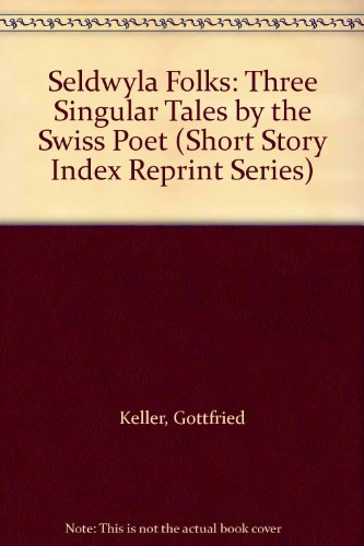 Seldwyla Folks: Three Singular Tales by the Swiss Poet (Short Story Index Reprint Series) (9780836938425) by Keller, Gottfried