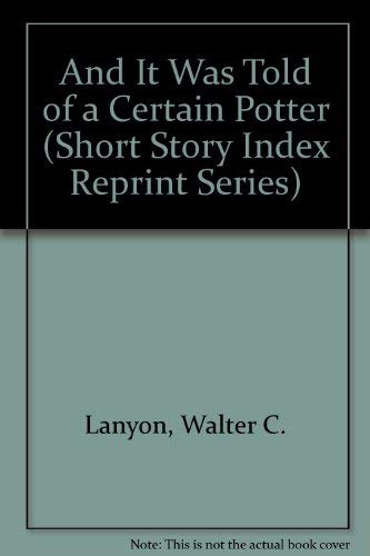 Stock image for And It Was Told of a Certain Potter (Short Story Index Reprint Series) for sale by dsmbooks