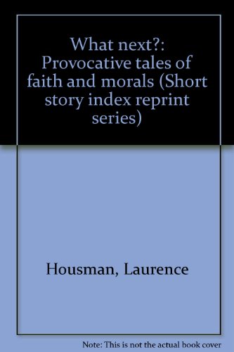 What next?: Provocative tales of faith and morals (Short story index reprint series) (9780836939781) by Housman, Laurence