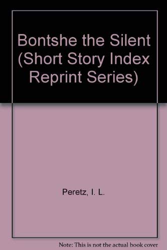 Bontshe the Silent (Short Story Index Reprint Series) (English and Yiddish Edition) (9780836940558) by Peretz, I. L.