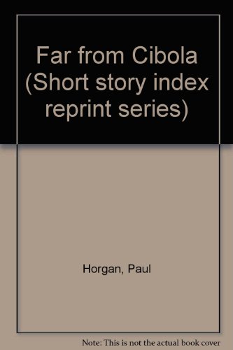 Far from Cibola (Short story index reprint series) (9780836940831) by Horgan, Paul