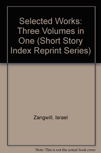 Selected Works: Three Volumes in One (Short Story Index Reprint Series) (9780836941418) by Zangwill, Israel