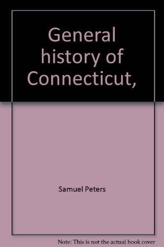 A GENERAL HISTORY OF CONNECTICUT; From Its First Settlement Under George Fenwick, to Its Latest P...