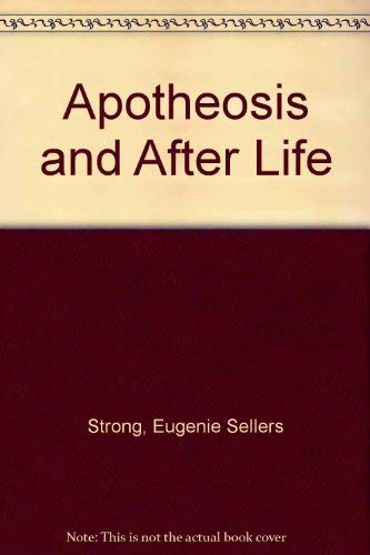 APOTHEOSIS AND AFTER LIFE : Three Lectures on Certain Phases of Art and Religion in the Roman Empire