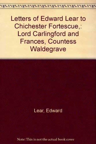 Letters of Edward Lear: to Chichester Fortescue, Lord Carlingford, and Frances Countess Waldegrave (9780836952087) by Lear, Edward