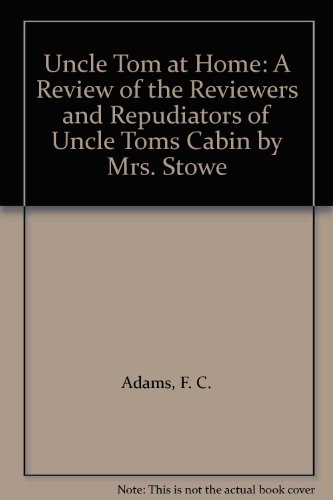 Beispielbild fr Uncle Tom at Home : A Review of the Reviewers and Repudiators of Uncle Tom's Cabin by Mrs. Stowe zum Verkauf von Better World Books