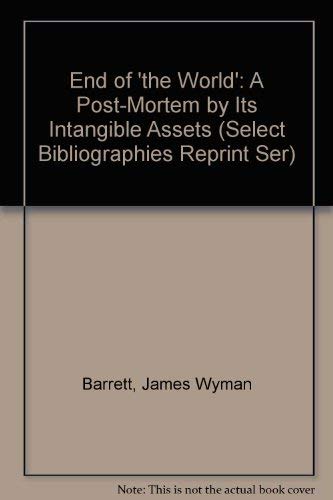 9780836953190: End of 'the World': A Post-Mortem by Its Intangible Assets (Select Bibliographies Reprint Ser)