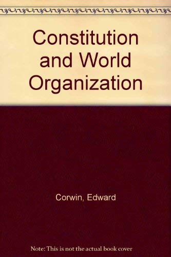 Constitution and World Organization (9780836953220) by Corwin, Edward