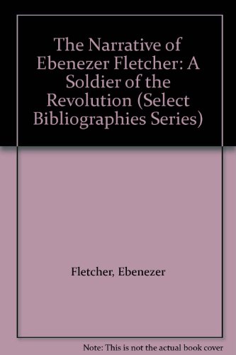 Stock image for THE NARRATIVE OF EBENEZER FLETCHER, A SOLDIER OF THE REVOLUTION, WRITTEN BY HIMSELF for sale by Koster's Collectible Books