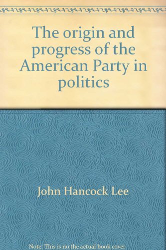 Beispielbild fr The origin and progress of the American Party in politics: Embracing a complete history of the Philadelphia riots in May and July, 1844 . and a . proscription and secret combinations zum Verkauf von Wonder Book